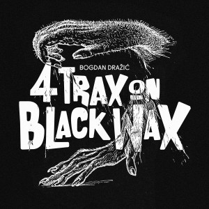 Four Trax On Black Wax EP by Bogdan Dražić EP 12"