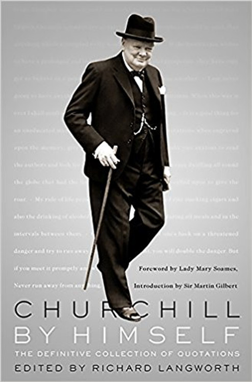 Churchill By Himself Edited by Richard Langworth