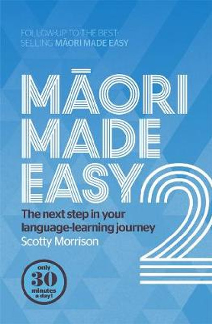 Maori Made Easy 2: The Next Step in Your Language-Learning Journey Maori Made Easy 2: The Next Step in Your Language-Learning Journey