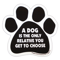 A Dog Is The Only Relative You Get To Choose Paw Magnet A Dog Is The Only Relative You Get To Choose Paw Magnet