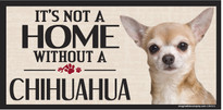 Its Not A Home Without A CHIHUAHUA Wood Sign Its Not A Home Without A CHIHUAHUA Wood Sign
