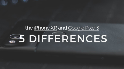 The iPhone XR and Google Pixel 3: 5 Differences