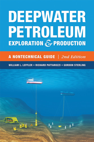 Deepwater Petroleum Exploration & Production: A Nontechnical Guide, 2nd Edition