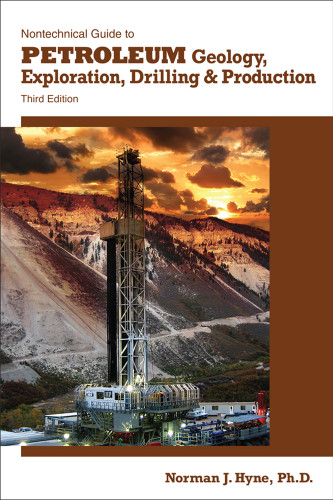 Nontechnical Guide to Petroleum Geology, Exploration, Drilling, and Production, 3rd Edition
