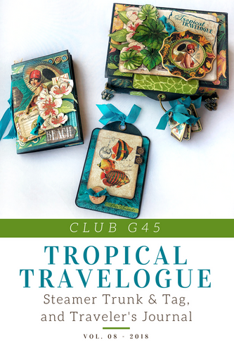 Graphic 45 - Club G45 Vol 8 August 2018 - Tropical Travelogue Steamer Trunk & Tag, and Traveler's Journal