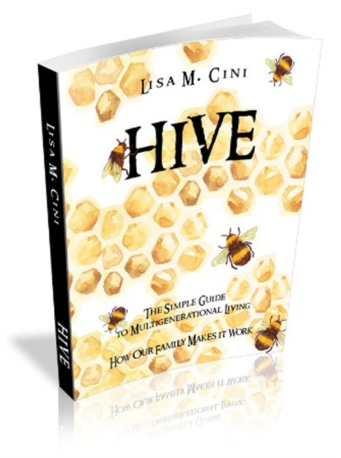 Hive: The Simple Guide to Multi-generational Living - Hardcover Edition Hive: The Simple Guide to Multi-generational Living - Hardcover Edition
