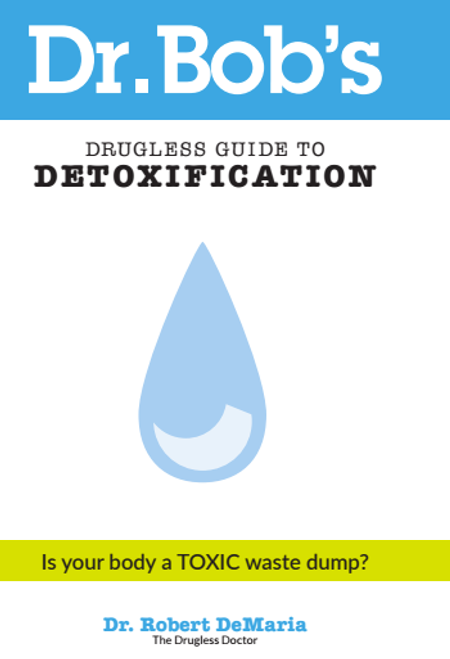 Dr. Bob's Drugless Guide to Detoxification Dr. Bob's Drugless Guide to Detoxification