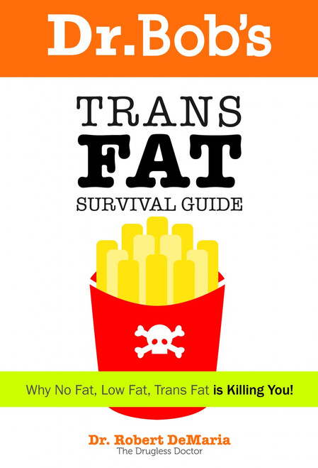 Dr. Bob's Trans Fat Survival Guide Dr. Bob's Trans Fat Survival Guide
