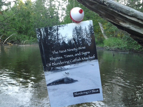 "The Next Ninety-Nine Rhymes, Times and Signs of Blundering Catfish Mischief" by Blundering O'Bloat. "The Next Ninety-Nine Rhymes, Times and Signs of Blundering Catfish Mischief" by Blundering O'Bloat.