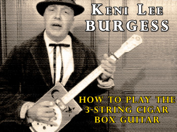 How to Play the 3-string Cigar Box Guitar - 15 Video Lesson Pack from Keni Lee Burgess How to Play the 3-string Cigar Box Guitar - 15 Video Lesson Pack from Keni Lee Burgess