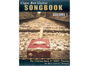 Cigar Box Guitar Songbook - Volume 1: 45 Songs Arranged for 3-string Open G "GDG" Cigar Box Guitars Cigar Box Guitar Songbook - Volume 1: 45 Songs Arranged for 3-string Open G "GDG" Cigar Box Guitars