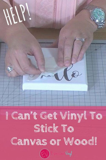 i can t get vinyl to stick to canvas or wood expressions vinyl
