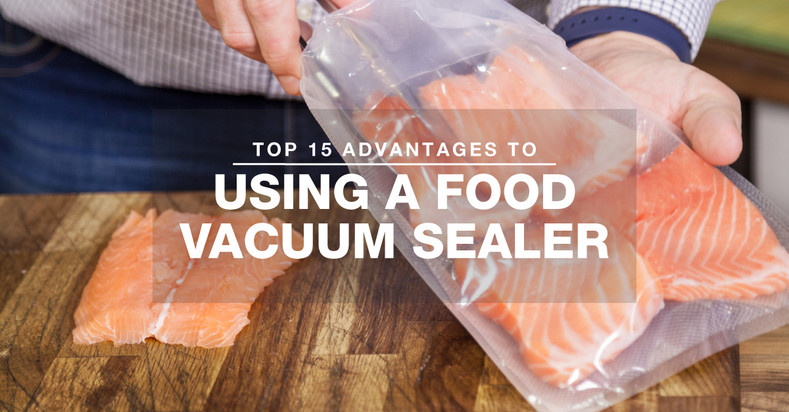 Top 15 Advantages to Vacuum Sealing Your Food