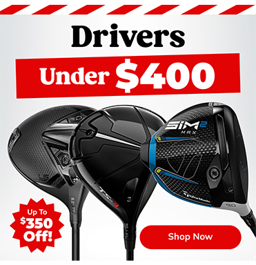 Drivers UNDER $400 - Save Up To $350! Shop Now!
