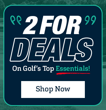 '2 For Deals' On Golf Essentials! Shop Now!