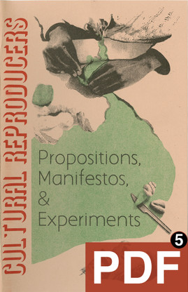 Cultural ReProducers: Propositions, Manifestos, & Experiments [PDF-5]