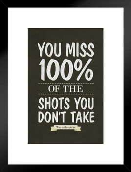You Miss 100% Of the Shots You Dont Take Wayne Gretzky Quote Matted Framed Wall Art Print 20x26 inch You Miss 100% Of the Shots You Dont Take Wayne Gretzky Quote Matted Framed Wall Art Print 20x26 inch