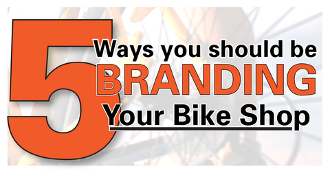 5 Ways You Should Be Branding your Bike Shop