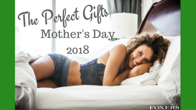 The Perfect Gifts – FOXERS Mother’s Day 2018 Gift Guide