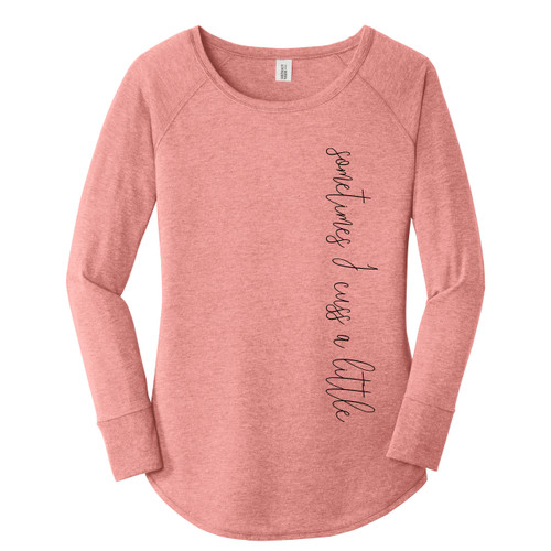 Blush Frost long sleeve tunic with black script that reads "sometimes I cuss a little"