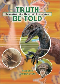 The Truth Be Told - Exposing the Myth of Evolution The Truth Be Told - Exposing the Myth of Evolution
