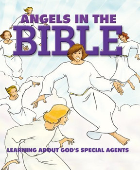 Angels in the Bible: Learning About God's Special Agents Angels in the Bible: Learning About God's Special Agents