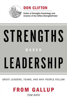 Strengths Based Leadership: Great Leaders, Teams, and Why People Follow Strengths Based Leadership: Great Leaders, Teams, and Why People Follow