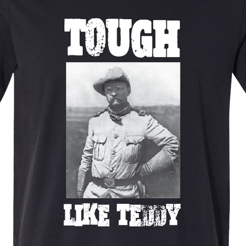 "Tough Like Teddy" Roosevelts Rough Riders "Tough Like Teddy" Roosevelts Rough Riders