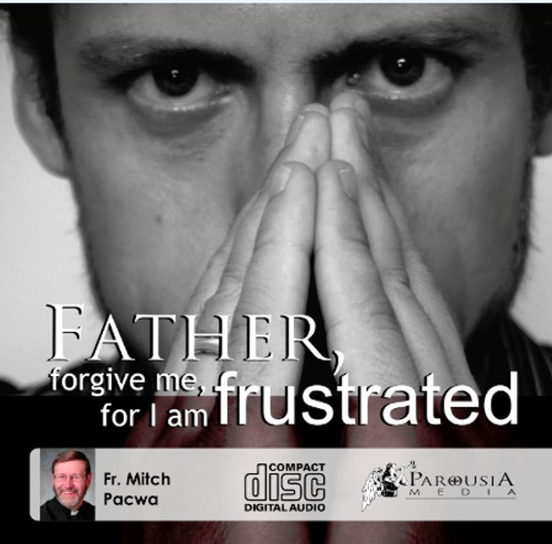 Father, Forgive Me for I am Frustrated